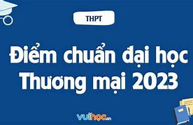 Đại Học Thương Mại Điểm Chuẩn 2023